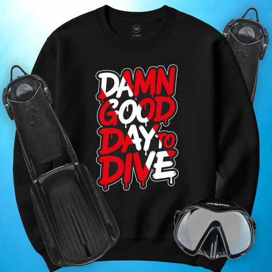Damn Good Day to Dive Sweatshirt