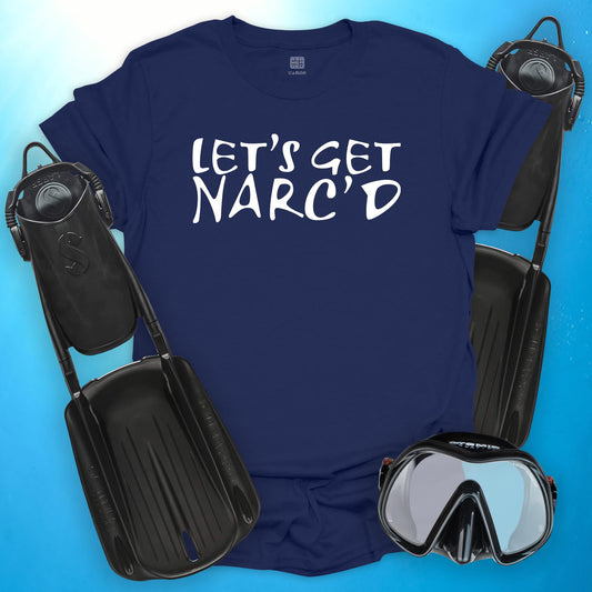 Let's Get Narc'd T-Shirt