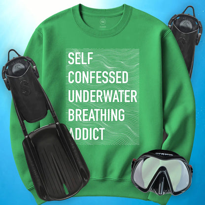 Self-Confessed Underwater Breathing Addict Sweatshirt