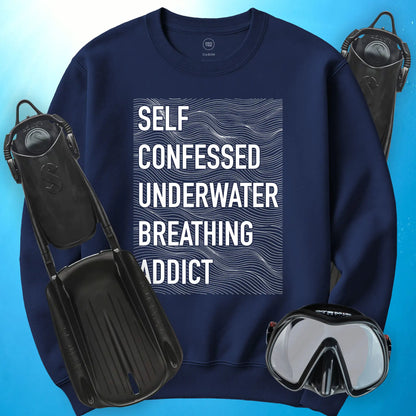 Self-Confessed Underwater Breathing Addict Sweatshirt